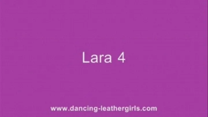 Lara 4 - Dancing in Leather Coat and Leather Pants