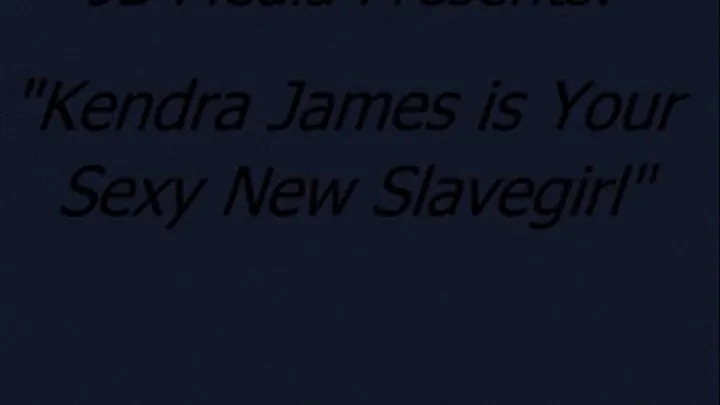 Kendra James is Your Slavegirl - SQ