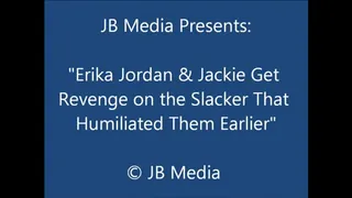 Erika and Jacqui Get Revenge on the Slacker