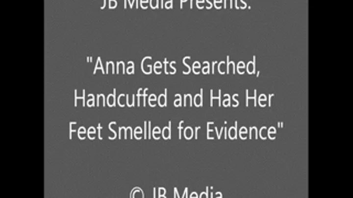 Anna Arrested and the Cop Sniffs For Evidence