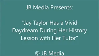 Jay Taylor Has a Kinky Daydream During History Study Session