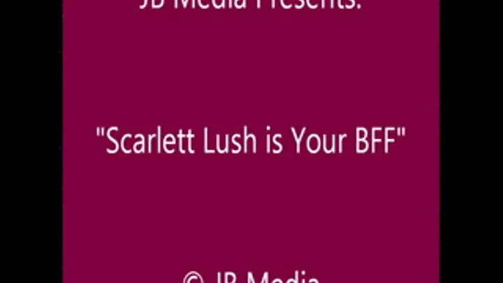 Scarlett Lush is Your BFF - SQ