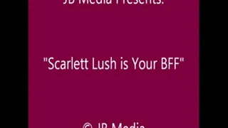 Scarlett Lush is Your BFF - SQ