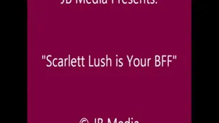 Scarlett Lush is Your BFF
