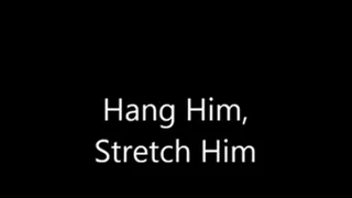 Hang Him, STRETCH Him