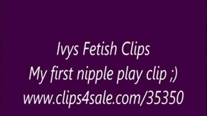 My first nipple play clip