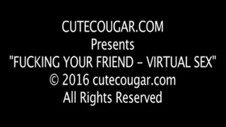 Fucking Your Friend- Virtual Sex