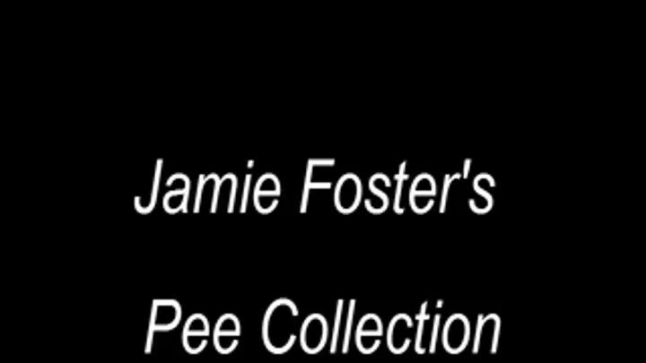 Jamie Foster's Pee Collection