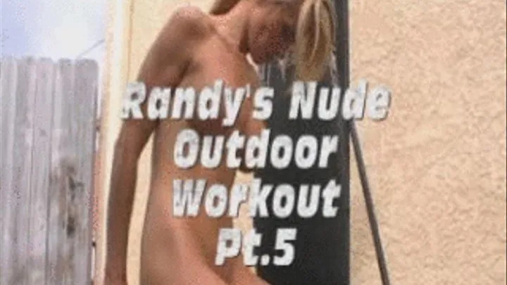 Randy's Nude Outdoor Workout Pt.5