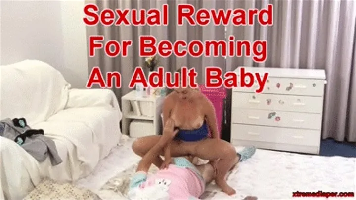 Sexual Reward For Becoming An Adult Baby