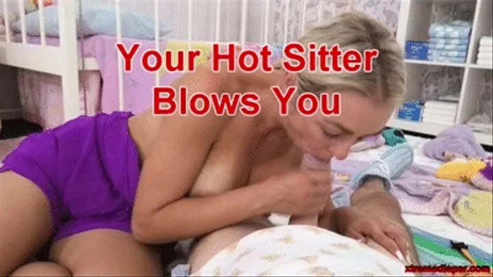 Your Hot Sitter Blows You