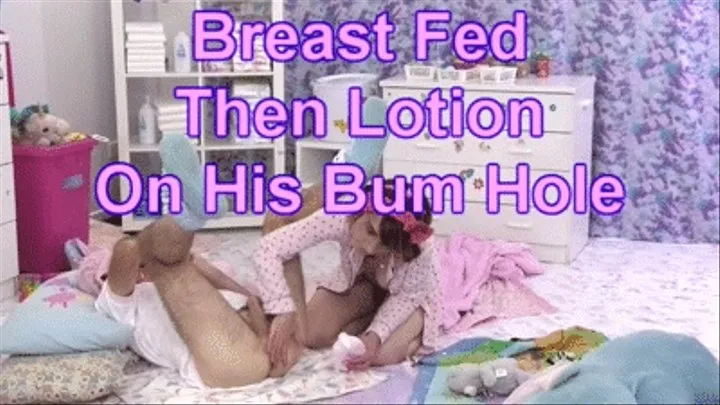 Breast Fed Then Lotion On His Bum Hole