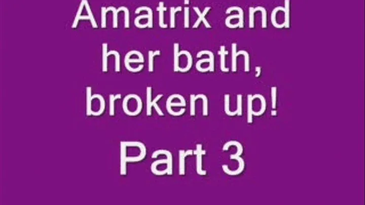 Broken bath video...part three!