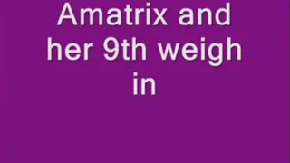 Amatrix and her 9th weigh in