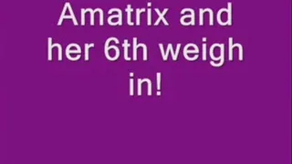 Amatrix and her 6th weigh in!