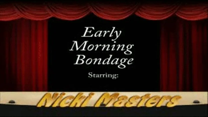 Early Morning Bondage Part 1 (fast download)