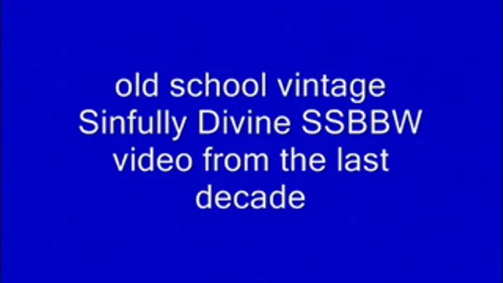 Old School "Sinfully Divine SSBBW" footage