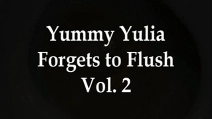 Yummy Yulia Forgets to Flush - Vol. 2