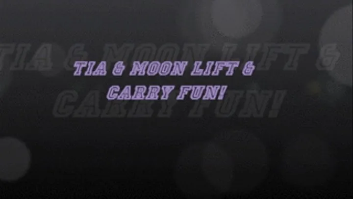 Carry 807 - Tia and Moon Lift and Carry