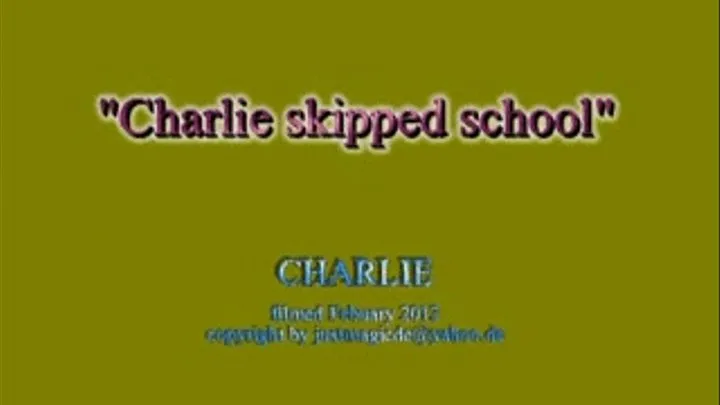 Charlie Skipped school