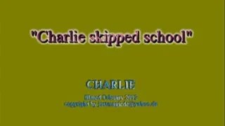 Charlie Skipped school