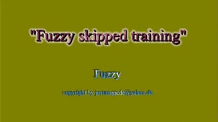 Fuzzie Skipped Training
