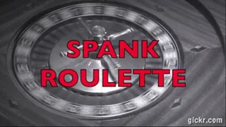 Spank Roulette.