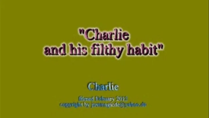 Charlie's Filthy Habit