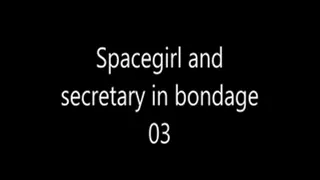 Spacegirl and Secretary in bondage 03