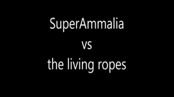 SuperAmmalia VS the living ropes