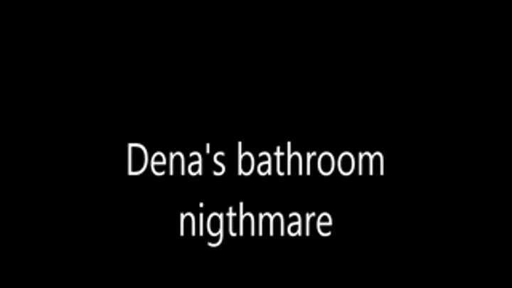 Dena's bathroom nightmare