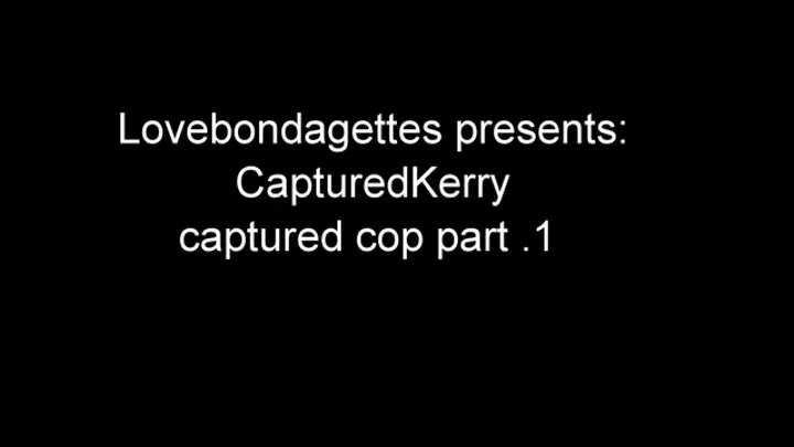 CapturedKerry captured cop part 1