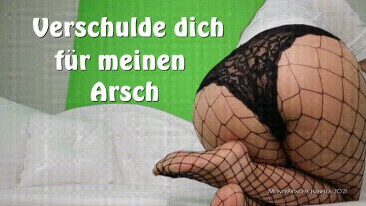 Verschulde dich für meinen Arsch