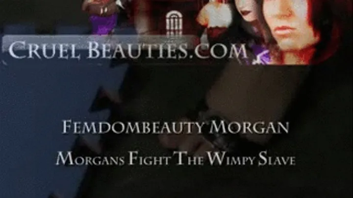 Femdombeauty Morgan: FIGHT THE WIMPY SLAVE