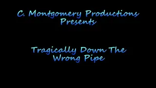 Tragically Down The Wrong Pipe