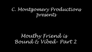 Mouthy Friend Is Bound & Vibed - Part 2