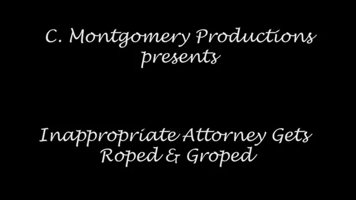 Inapppropriate Attorney Gets Roped & Groped