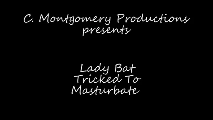 Lady Bat Tricked To Masturbate