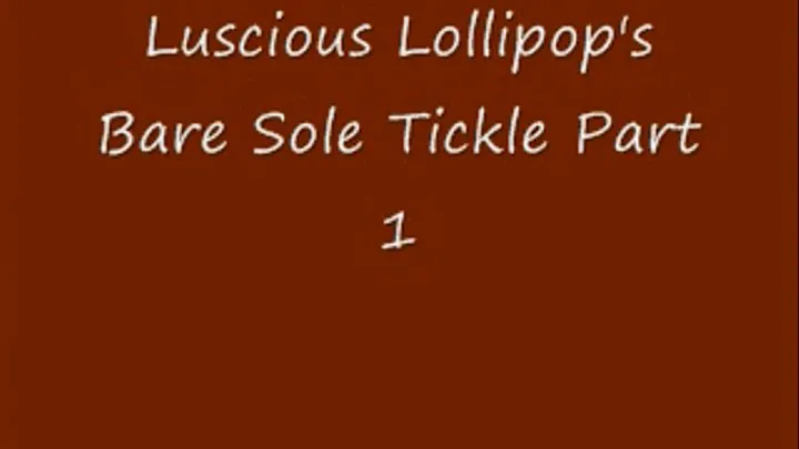 Luscious Lollipop's Bare Sole Tickle! Part 1