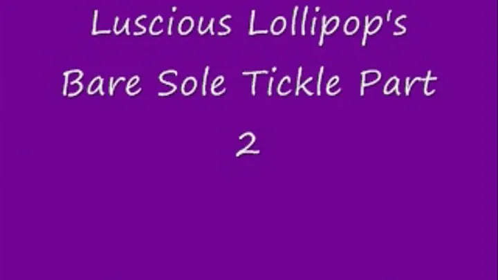 Luscious Lollipop's Bare Sole Tickle Part 2