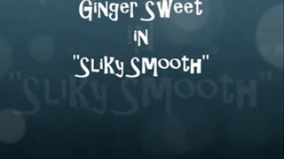 Ginger Sweet in "Silky Smooth"