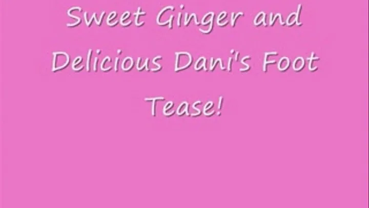 Sweet Ginger and Delicious Dani's Foot Tease (Full)