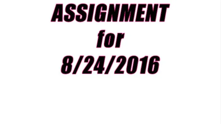 Written Humiliation Assignment for August 24, 2016