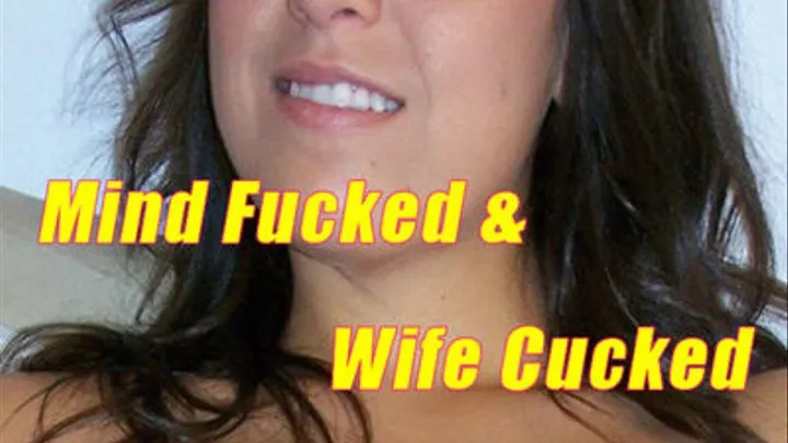 Mind Fucked and Wife Cucked