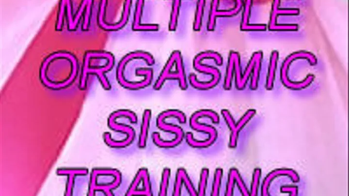 Multiple Orgasmic SIssy Training