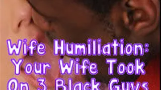 Your Wife Took On 3 Black Guys