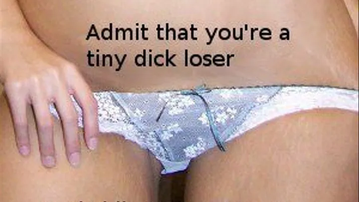 Admit That You're a Tiny Dick Loser