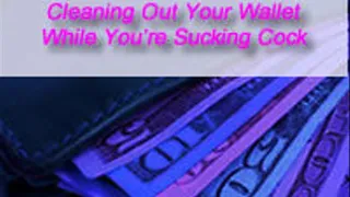 Cleaning Out Your Wallet While You Suck Cock