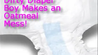 Dirty Diaper Boy Makes an Oatmeal Mess