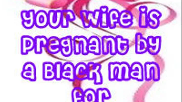 Your Wife is Pregnant By a Black Man